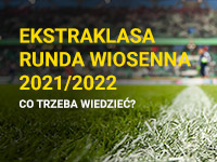 Ekstraklasa runda wiosenna 2021/2022 - co trzeba wiedzieć?