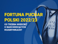 Fortuna Puchar Polski 2022/2023 - co trzeba wiedzieć o nadchodzących rozgrywkach?