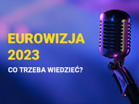 Eurowizja 2023 - co trzeba wiedzieć?