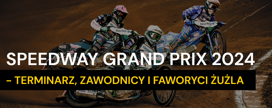 Speedway Grand Prix 2024 - terminarz, zawodnicy i faworyci żużla