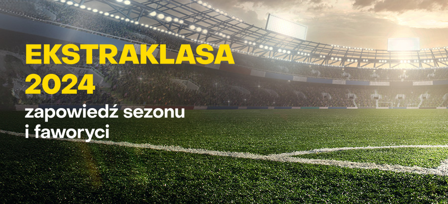 Ekstraklasa 2024 -  zapowiedź 